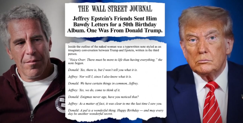 WSJ는 2003년 엡스타인의 50번째 생일을 맞아 그의 지인들이 보낸 편지와 사진 등을 모아 엡스타인 전 여자친구 길레인 맥스웰이 앨범으로 제작했고, 그 중 한 장에 트럼프의 서명과 음란한 스케치, “생일 축하해. 하루하루가 또 하나의 멋진 비밀이 되길”이라는 내용이 포함됐다고 보도했다. / newscentermaine.com 캡처